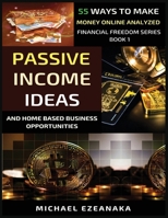 Passive Income Ideas And Home-Based Business Opportunities: 55 Ways To Make Money Online Analyzed (1) (Financial Freedom) 1913361403 Book Cover