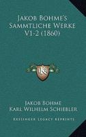 Jakob Bohme’s Sammtliche Werke V1-2 (1860) 116620362X Book Cover