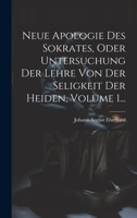 Neue Apologie Des Sokrates, Oder Untersuchung Der Lehre Von Der Seligkeit Der Heiden, Volume 1... 1021033294 Book Cover