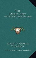 The Mercy-Seat, or Thoughts on Prayer 1120903580 Book Cover
