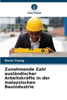 Zunehmende Zahl ausländischer Arbeitskräfte in der malaysischen Bauindustrie 6205672952 Book Cover