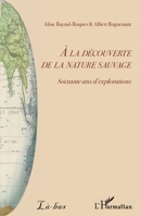 A la découverte de la nature sauvage: Soixante ans d'explorations (Là-Bas) (French Edition) 2343211000 Book Cover