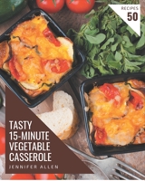 50 Tasty 15-Minute Vegetable Casserole Recipes: A 15-Minute Vegetable Casserole Cookbook from the Heart! B08PJM9RTM Book Cover