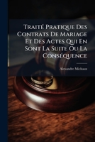 Traité Pratique Des Contrats De Mariage Et Des Actes Qui En Sont La Suite Ou La Conséquence: Avec Un Grand Choix De Formules Inédites 1144212855 Book Cover