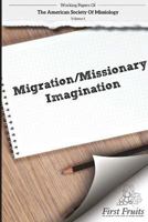 American Society of Missiology Volume 4: Migration/Missionary Imagination 1621716708 Book Cover