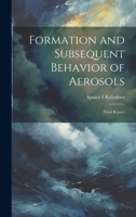 Formation and Subsequent Behavior of Aerosols; Final Report 1022219804 Book Cover