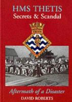 HMS THETIS - SECRETS AND SCANDAL - AFTERMATH OF A DISASTER 75th Anniversary Edition 0952102005 Book Cover