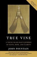 True Vine: A Young Black Man's Journey of Faith, Hope, and Clarity 1586480847 Book Cover