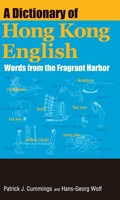 A Dictionary of Hong Kong English: Words from the Fragrant Harbor 9888083309 Book Cover