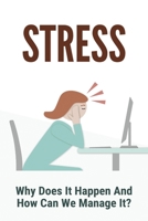 Stress: Why Does It Happen And How Can We Manage It?: Strategies To Improve Self Esteem B0916YRGMK Book Cover