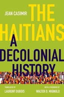 The Haitians: A Decolonial History 1469660482 Book Cover