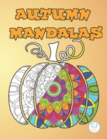 AUTUMN MANDALAS: Coloring Book, Colorint Books, Hello Autumn, Mandala Art, Pumpkin Mandala Colouring Book For Girls & Boys, Adults, Kids. B08JHMMRMJ Book Cover