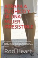 Atrapa a Tu Chico y Se una Mujer Irresistible : Gu 1729383106 Book Cover