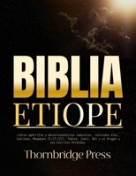 BIBLIA ETIOPE: Libros apócrifos y deuterocanónicos completos, incluidos Enoc, Jubileos, Meqabyan (I-II-III), Tobías, Judit, Bel y el Dragón y los Escritos Perdidos (Spanish Edition) B0FJKS43D8 Book Cover