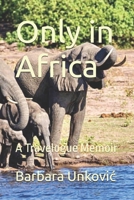 Only in Africa: A Travelogue Memoir B0BRDJRFHQ Book Cover