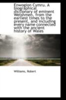Enwogion Cymru. A Biographical Dictionary of Eminent Welshmen, From the Earliest Times to the Presen 1016253230 Book Cover