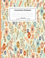 Composition Notebook: Pretty Wide Ruled Paper Notebook Journal | hand drawn colorful flowers Wide Blank Lined Workbook for Teens Kids Students Girls ... Writing Notes (Pretty composition notebooks) 1691732354 Book Cover