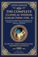 The Complete Classical Wisdom Collection (Vol. 5): On the Nature of Things, Fear and Trembling & The Genealogy of Morals - Exploring Existence from Epicurean to Existential 1806294060 Book Cover