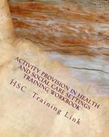 Activity Provision: Health and Social Care Training Workbook 1541212169 Book Cover
