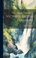 All About Victoria, British Columbia 101511766X Book Cover
