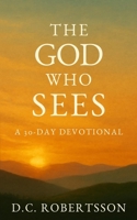 The God Who Sees: A 30-Day Devotional (30-Day Devotionals) B0F9F6RSND Book Cover
