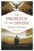 The Presence of The Divine: Prayer's Context B0DQXLT4NR Book Cover