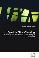 Spanish Clitic Climbing: A study of the distribution of direct object pronouns 3639156005 Book Cover