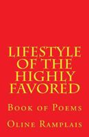 Lifestyle of the Highly Favored: Book of Poems 1542910064 Book Cover