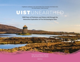 Uist Unearthed: 5000 Years of Prehistory and History Told Through the Interactive Exploration of Five Archaeological Sites 2503616348 Book Cover