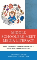 Middle Schoolers, Meet Media Literacy: How Teachers Can Bring Economics, Media, and Marketing to Life 147584218X Book Cover