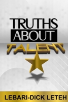 TRUTHS ABOUT TALENT: Discovering the significance, purpose, blessings and characteristics of talent. B0BB67H72P Book Cover
