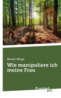 Wie manipuliere ich meine Frau 3710356059 Book Cover