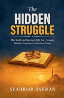 The Hidden Struggle: How Faith and Marriage Help You Overcome Addiction, Temptation, and Emotional Trauma B0GPHP93XY Book Cover