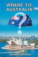 Where to, Australia? 1948260433 Book Cover