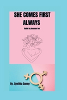 She Comes First Always: Guide to pleasure her B0BT6DVYCK Book Cover