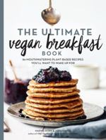 The Ultimate Vegan Breakfast Book: 80 Mouthwatering Plant-Based Recipes You'll Want to Wake Up For 1615194886 Book Cover