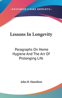 Lessons In Longevity: Paragraphs On Home Hygiene And The Art Of Prolonging Life 0548287260 Book Cover