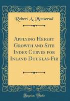 Applying Height Growth and Site Index Curves for Inland Douglas-Fir (Classic Reprint) 0331379449 Book Cover