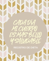 Cada dia mi cuerpo es mas bello y saludable Registro de Dieta: Diario de Dieta 90 dias Libro de Registro y Progreso Diario de Dieta Alimentos y ... y Fitness  20 x 25 cm (Spanish Edition) 1660273358 Book Cover