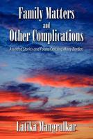 Family Matters and Other Complications: Assorted Stories and Poems Crossing Many Borders 1609113381 Book Cover