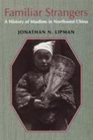 Familiar Strangers: A History of Muslims in Northwest China (Studies on Ethnic Groups in China) 0295976446 Book Cover