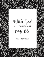 With God All Things Are Possible - Matthew 19: 26: Christian Women's Bible Study Journal with Sophisticated, Black and White Floral Design - Daily Scripture Study, Prayer, and Praise - 4 Weeks of Jour 1087387639 Book Cover