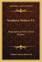 Southern Writers, Vol. 1: Biographical and Critical Studies (Classic Reprint) 0548402965 Book Cover