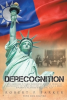 Derecognition: How Americans in Taiwan surmounted multiple crises and helped shape the Taiwan Relations Act when the U.S. broke diplomatic relations with a loyal ally 177883616X Book Cover