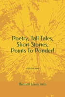 Poetry, Tall Tales, Short Stories, Points To Ponder!: volume one B0C1JD2XJW Book Cover