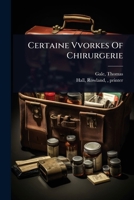 Certaine Vvorkes Of Chirurgerie 1024476014 Book Cover