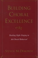 Building Choral Excellence: Teaching Sight-Singing in the Choral Rehearsal 0195165500 Book Cover