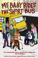 My Baby Rides the Short Bus: The Unabashedly Human Experience of Raising Kids with Disabilities 1604861096 Book Cover