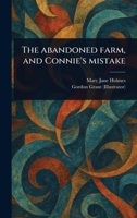 The Abandoned Farm, and Connie's Mistake 1023472368 Book Cover