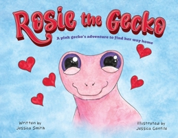 Rosie the Gecko: A Pink Gecko's Adventure to Find Her Way Home 1971999180 Book Cover